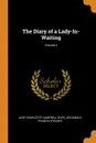 The Diary of a Lady-In-Waiting; Volume 2 - Lady Charlotte Campbell Bury, Archibald Francis Steuart