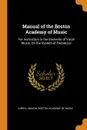 Manual of the Boston Academy of Music. For Instruction in the Elements of Vocal Music, On the System of Pestalozzi - Lowell Mason