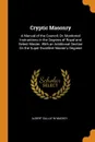 Cryptic Masonry. A Manual of the Council; Or, Monitorial Instructions in the Degrees of Royal and Select Master. With an Additional Section On the Super-Excellent Master.s Degreee - Albert Gallatin Mackey