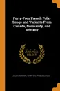 Forty-Four French Folk-Songs and Variants From Canada, Normandy, and Brittany - Julien Tiersot, Henry Grafton Chapman