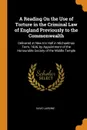 A Reading On the Use of Torture in the Criminal Law of England Previously to the Commonwealth. Delivered at New Inn Hall in Michaelmas Term, 1836, by Appointment of the Honourable Society of the Middle Temple - David Jardine