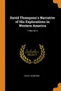 David Thompson.s Narrative of His Explorations in Western America. 1784-1812 - David Thompson