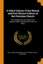 A Select Library of the Nicene and Post-Nicene Fathers of the Christian Church. The Confessions and Letters of St. Augustin, With a Sketch of His Life and Work - Saint John Chrysostom, Philip Schaff, Saint Augustine