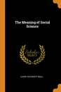 The Meaning of Social Science - Albion Woodbury Small