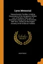 Lyon Memorial. Massachusetts Families, Including Descendants of the Immigrants William Lyon, of Roxbury, Peter Lyon, of Dorchester, George Lyon, of Dorchester, With Intro. Treating of the English Ancestry of the American Families - M. l'abbé Trochon