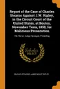 Report of the Case of Charles Stearns Against J.W. Ripley, in the Circuit Court of the United States, at Boston, November Term, 1850, for Malicious Prosecution. His Honor Judge Sprague, Presiding - Charles Stearns, James Wolfe Ripley