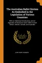 The Australian Ballot System As Embodied in the Legislation of Various Countries. With an Historical Introduction, and an Appendix of Decisions Since 1856 in Great Britain, Ireland, Canada, and Australia - John Henry Wigmore
