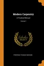 Modern Carpentry. A Practical Manual; Volume 1 - Frederick Thomas Hodgson
