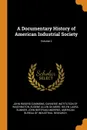 A Documentary History of American Industrial Society; Volume 2 - John Rogers Commons, Eugene Allen Gilmore
