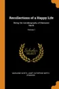 Recollections of a Happy Life. Being the Autobiography of Marianne North; Volume 1 - Marianne North, Janet Catherine North Symonds