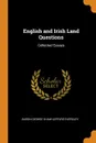 English and Irish Land Questions. Collected Essays - Baron George Shaw-Lefevre Eversley