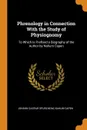 Phrenology in Connection With the Study of Physiognomy. To Which Is Prefixed a Biography of the Author by Nahum Capen - Johann Gaspar Spurzheim, Nahum Capen