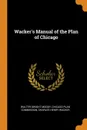 Wacker.s Manual of the Plan of Chicago - Walter Dwight Moody, Charles Henry Wacker