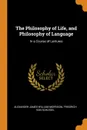 The Philosophy of Life, and Philosophy of Language. In a Course of Lectures - Alexander James William Morrison, Friedrich Von Schlegel