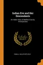 Indian Eve and Her Descendants. An Indian Story of Bedford County, Pennsylvania - Emma A. Miller Replogle