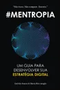 Mentropia. Um guia para desenvolver a sua Estrategia Digital - Estêvão Soares, Maria Rita Aragão