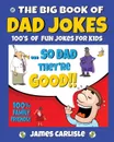 The Big Book of Dad Jokes. 100.s of Fun Jokes For Kids - James Carlisle