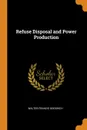 Refuse Disposal and Power Production - Walter Francis Goodrich