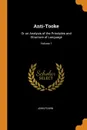 Anti-Tooke. Or an Analysis of the Principles and Structure of Language; Volume 1 - John Fearn