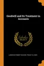 Goodwill and Its Treatment in Accounts - Lawrence Robert Dicksee, Frank Tillyard