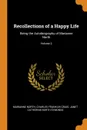 Recollections of a Happy Life. Being the Autobiography of Marianne North; Volume 2 - Marianne North, Charles Franklin Craig, Janet Catherine North Symonds