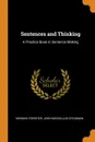 Sentences and Thinking. A Practice Book in Sentence Making - Norman Foerster, John Marcellus Steadman