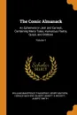 The Comic Almanack. An Ephemeris in Jest and Earnest, Containing Merry Tales, Humorous Poetry, Quips, and Oddities; Volume 1 - William Makepeace Thackeray, Henry Mayhew, Horace Mayhew