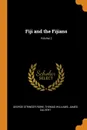 Fiji and the Fijians; Volume 2 - George Stringer Rowe, Thomas Williams, James Calvert