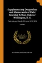 Supplementary Despatches and Memoranda of Field Marshal Arthur, Duke of Wellington, K. G. Peninsula and South of France, 1813-1814; Volume 8 - Arthur Wellesley Wellington