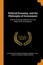 Political Economy, and the Philisophy of Government. A Series of Essays Selected From the Works of M. De Sismondi - Jean-Charles-Leonard Simonde Sismondi, Jean-Charles-Léonard Simonde Mignet