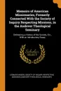 Memoirs of American Missionaries, Formerly Connected With the Society of Inquiry Respecting Missions, in the Andover Theological Seminary. Embracing a History of the Society, Etc., With an Introductory Essay - Leonard Woods