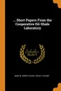 ... Short Papers From the Cooperative Oil-Shale Laboratory - Martin Joseph Gavin, Leslie H. Sharp