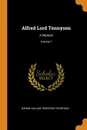 Alfred Lord Tennyson. A Memoir; Volume 1 - Baron Hallam Tennyson Tennyson