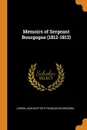 Memoirs of Sergeant Bourgogne (1812-1813) - Adrien Jean Baptiste Françoi Bourgogne