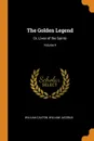The Golden Legend. Or, Lives of the Saints; Volume 4 - William Caxton, William Jacobus
