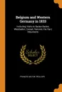 Belgium and Western Germany in 1833. Including Visits to Baden-Baden, Wiesbaden, Cassel, Hanover, the Harz Mountains - Frances Milton Trollope