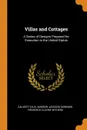 Villas and Cottages. A Series of Designs Prepared for Execution in the United States - Calvert Vaux, Andrew Jackson Downing, Frederick Clarke Withers