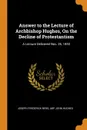 Answer to the Lecture of Archbishop Hughes, On the Decline of Protestantism. A Lecture Delivered Nov. 26, 1850 - Joseph Frederick Berg, Abp John Hughes