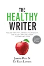 The Healthy Writer Large Print Edition. Reduce Your Pain, Improve Your Health, And Build A Writing Career For The Long Term - Joanna Penn, Euan Lawson