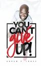 You Can.t Give Up - Abram S Jones