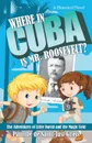 Where in Cuba Is Mr. Roosevelt.. The Adventures of Little David and the Magic Coin - Pauline de Saint-Just Gross