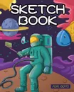 Sketch Book for Boys. Out of This World Drawing Pad: Best Arts and Crafts Gift Ideas for Kids: Top Gifts for 5, 6, 7, 8, 9, 10, 11, 12 Year Old Boys - Great Art, Gifts and Toys - Drawing Pad Group