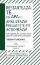 Restarteaza-te cu APA. Analizeaza. Pregateste-te. Actioneaza.. Cum sa gasesti timp si energie pentru proiectul la care visezi - Vadim Turcanu