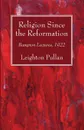 Religion Since the Reformation - Leighton Pullan