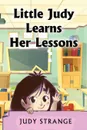 Little Judy Learns Her Lessons - Judy Strange