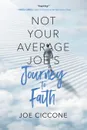 Not Your Average Joe.s Journey to Faith - Joe Ciccone