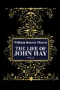 The Life of John Hay, vol 2 - William Roscoe Thayer
