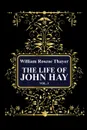 The Life of John Hay, vol 1 - William Roscoe Thayer