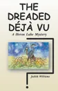 The Dreaded Deja Vu. A Heron Lake Mystery - Judith Williams