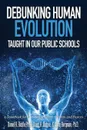 Debunking Human Evolution Taught in Our Public Schools - Daniel A. Biddle, David A. Bisbee, Jerry Bergman